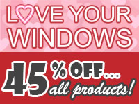 45% off Love Your Windows Sale 45% off Love Your Windows Sale